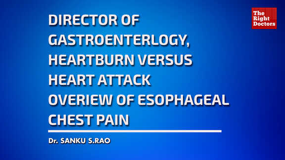 Dr Sanku S.Rao,Director of Gastroenterlogy,Heartburn Versus Heart Attack Overiew of Esophageal Chest Pain